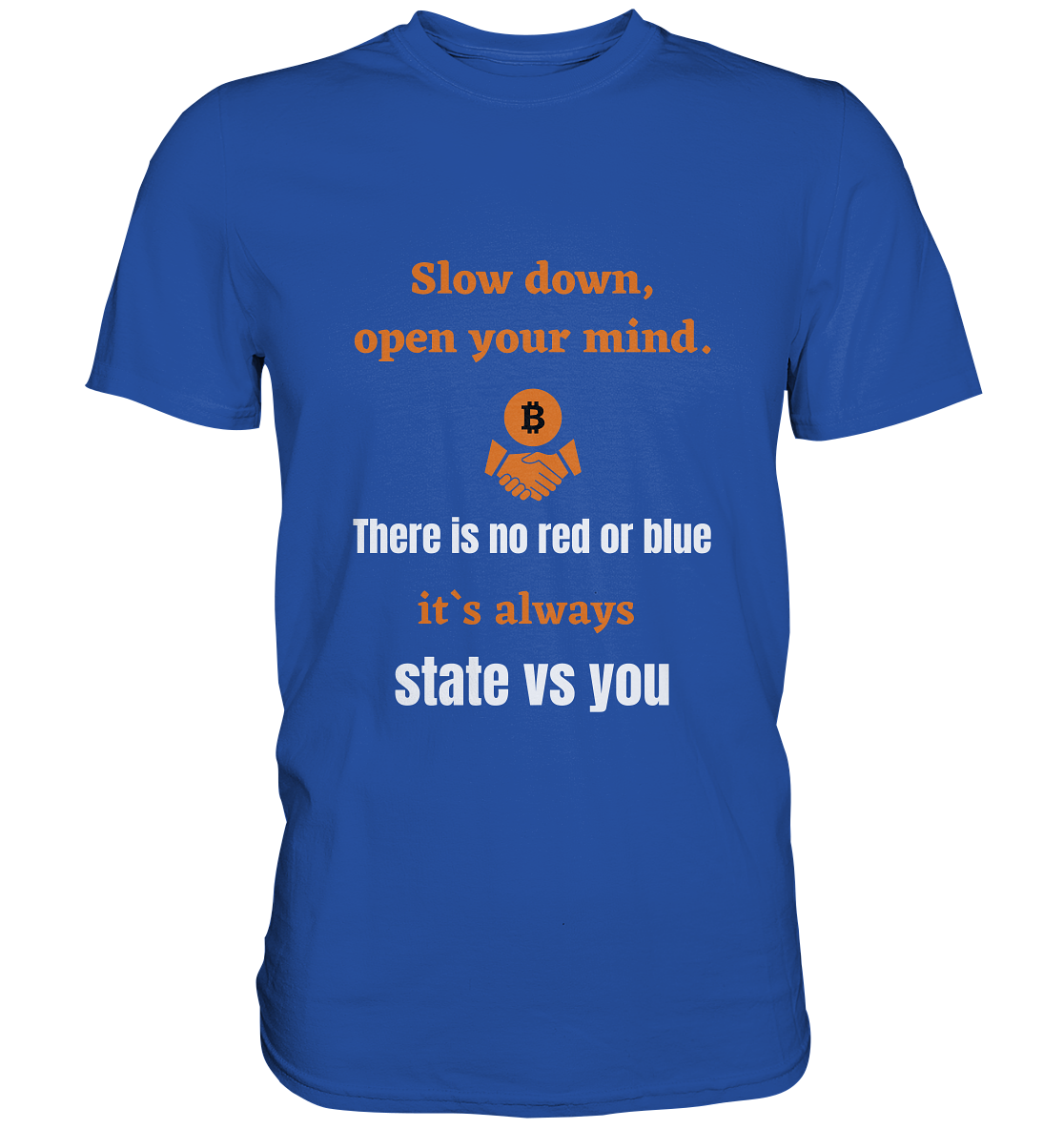 Slow down, open your mind. There is no red or blue, it`s always state vs you. (Variante 3) - Classic Shirt