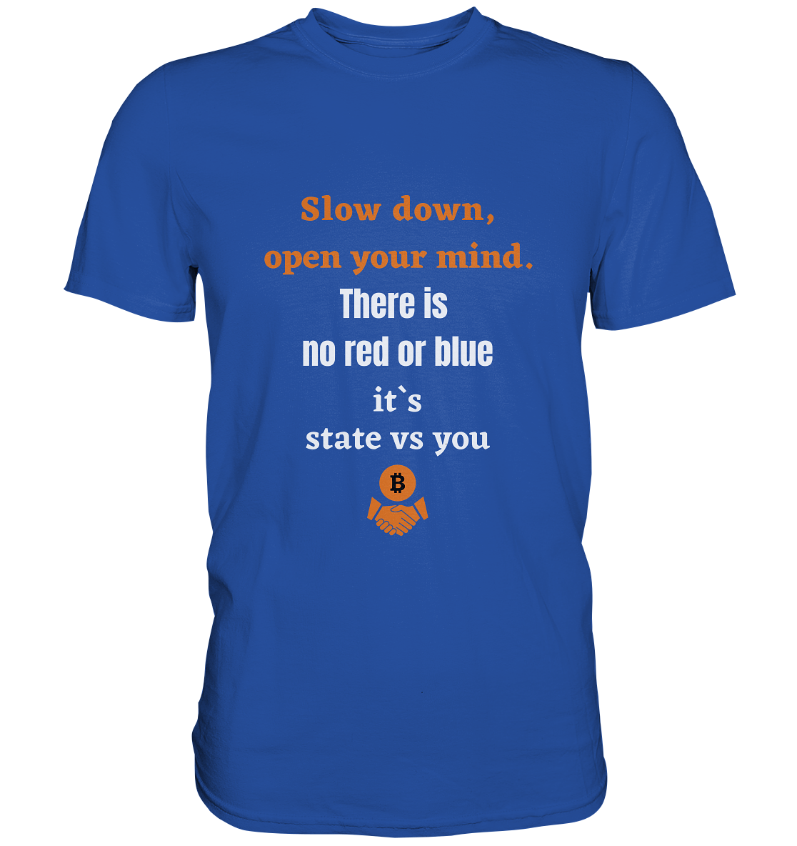 Slow down open your mind. There is no red or blue, it`s state vs you - Classic Shirt