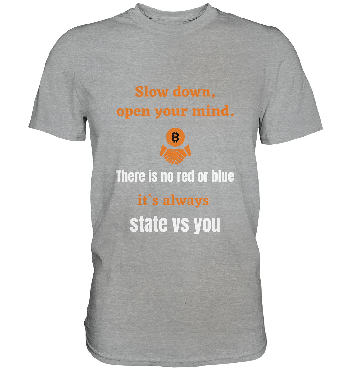 Slow down, open your mind. There is no red or blue, it`s always state vs you. (Variante 3) - Classic Shirt
