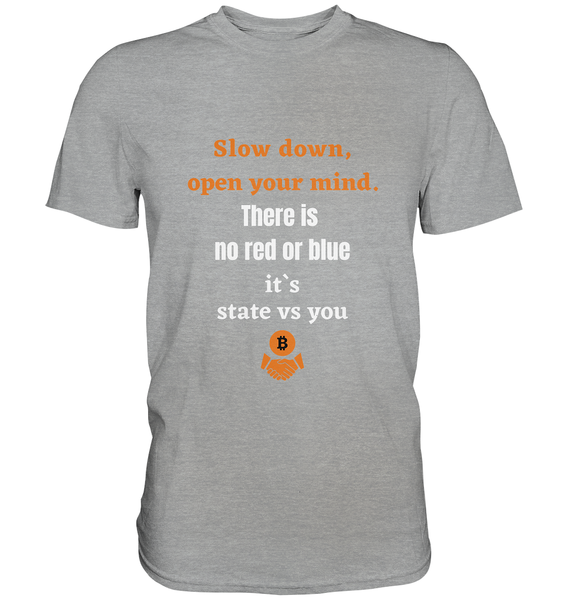 Slow down open your mind. There is no red or blue, it`s state vs you - Classic Shirt