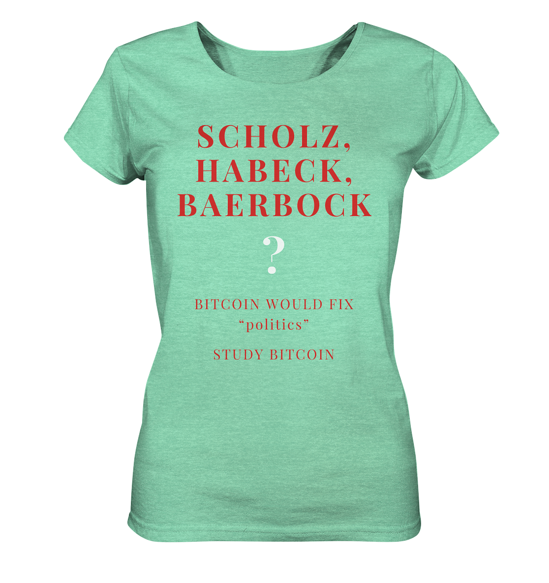 SCHOLZ, HABECK, BAERBOCK ? BITCOIN WOULD FIX "politics" - STUDY BITCOIN (Ladies Collection 21% Rabatt bis zum Halving 2024) - Ladies Organic Shirt (meliert)