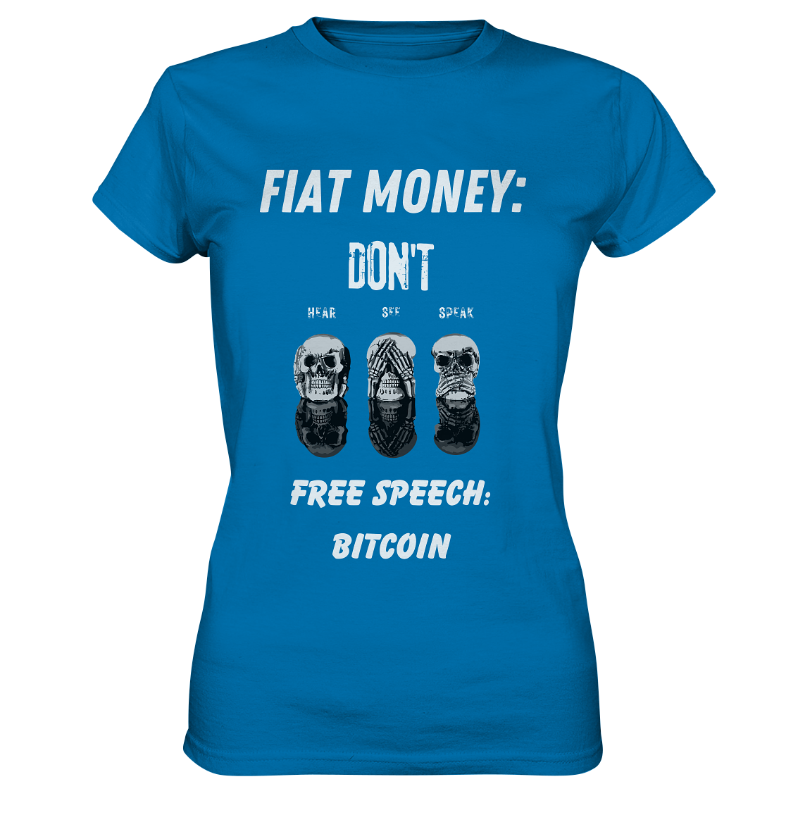 FIAT MONEY: DON´T HEAR, SEE, SPEAK - FREE SPEECH: BITCOIN (Ladies Collection 21% Rabatt bis zum Halving 2024) - Ladies Premium Shirt