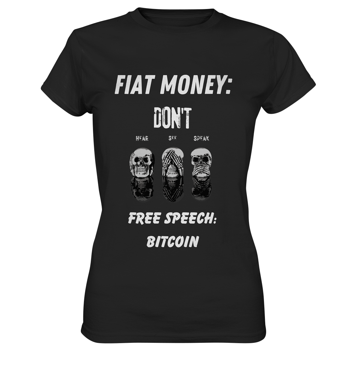 FIAT MONEY: DON´T HEAR, SEE, SPEAK - FREE SPEECH: BITCOIN (Ladies Collection 21% Rabatt bis zum Halving 2024) - Ladies Premium Shirt