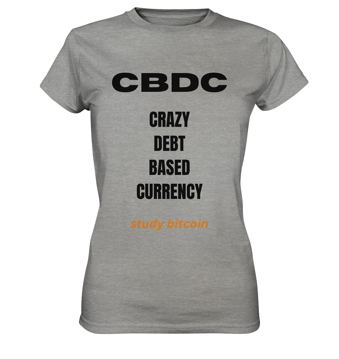 CBDC - CRAZY DEBT BASED CURRENCY - study bitcoin (Text only - Ladies Collection 21% Rabatt bis zum Halving 2024) - Ladies Premium Shirt