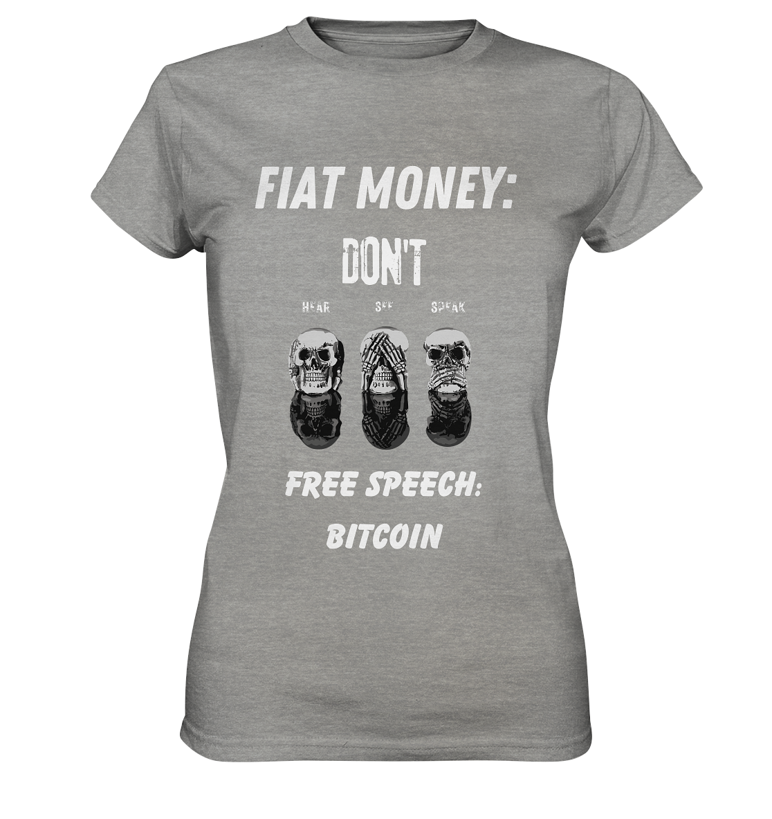 FIAT MONEY: DON´T HEAR, SEE, SPEAK - FREE SPEECH: BITCOIN (Ladies Collection 21% Rabatt bis zum Halving 2024) - Ladies Premium Shirt