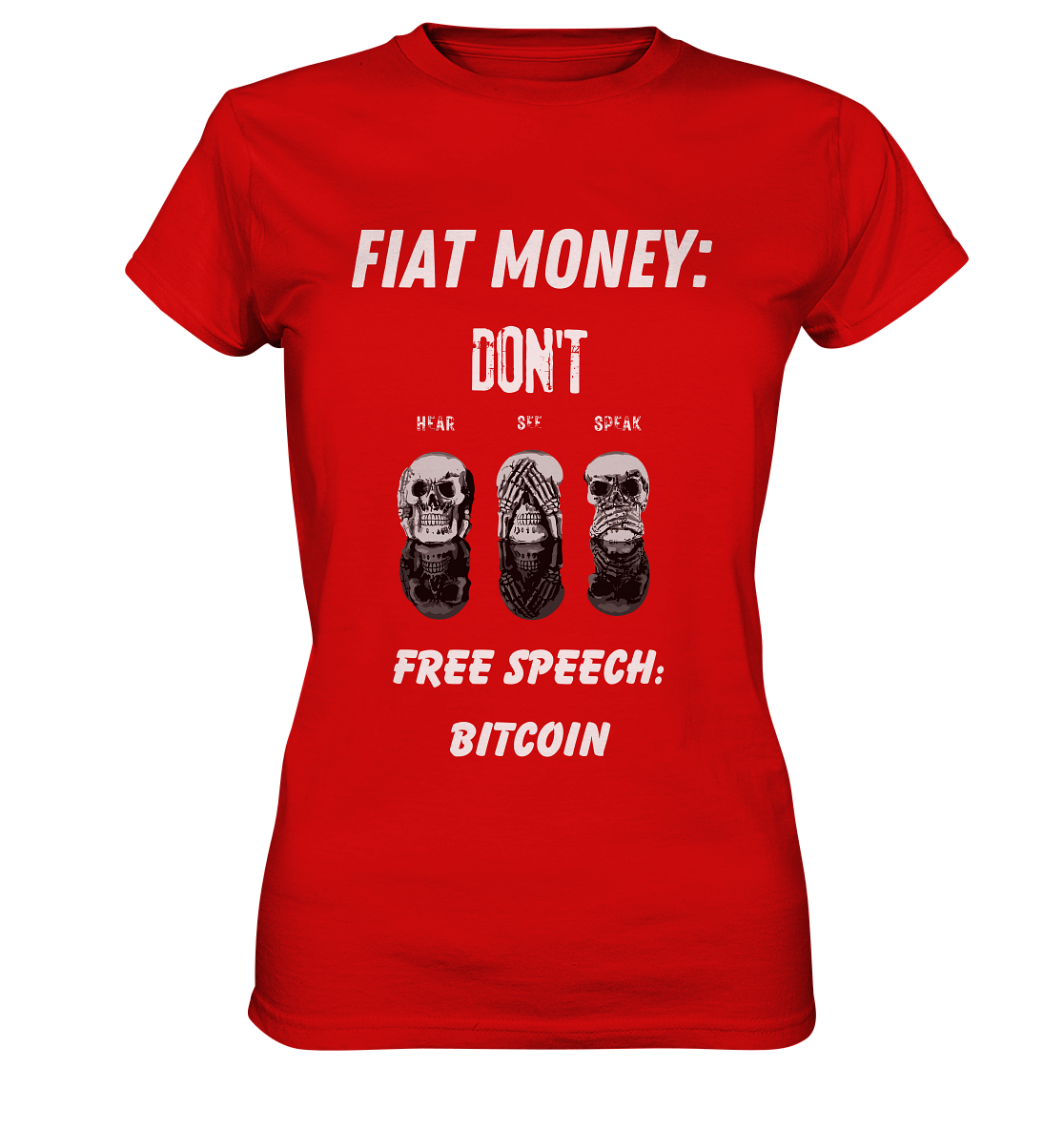 FIAT MONEY: DON´T HEAR, SEE, SPEAK - FREE SPEECH: BITCOIN (Ladies Collection 21% Rabatt bis zum Halving 2024) - Ladies Premium Shirt