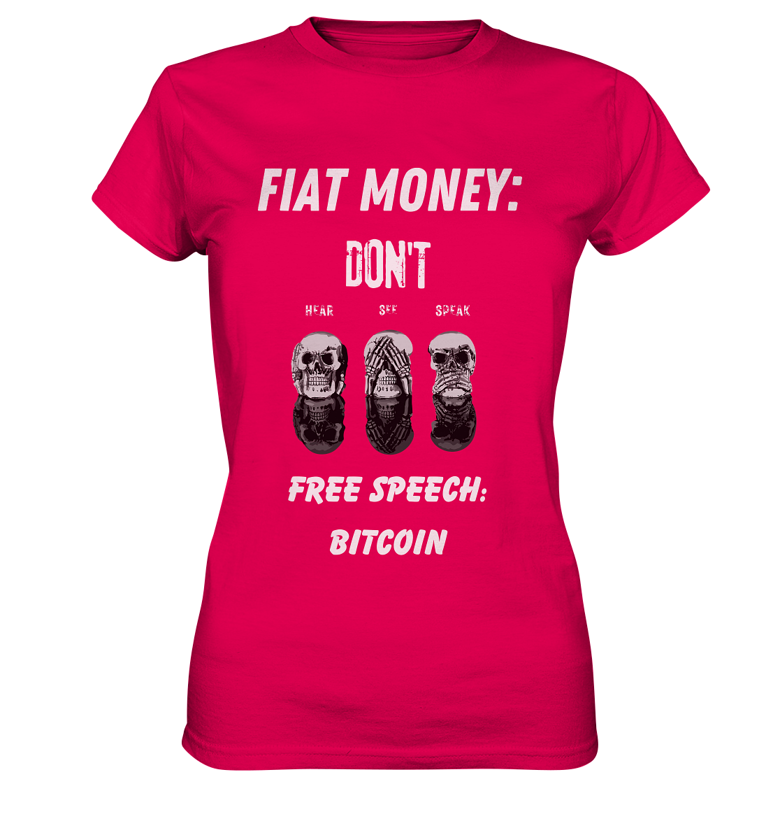 FIAT MONEY: DON´T HEAR, SEE, SPEAK - FREE SPEECH: BITCOIN (Ladies Collection 21% Rabatt bis zum Halving 2024) - Ladies Premium Shirt