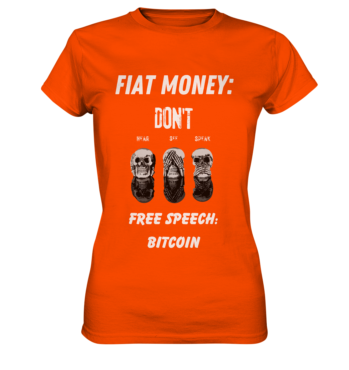 FIAT MONEY: DON´T HEAR, SEE, SPEAK - FREE SPEECH: BITCOIN (Ladies Collection 21% Rabatt bis zum Halving 2024) - Ladies Premium Shirt