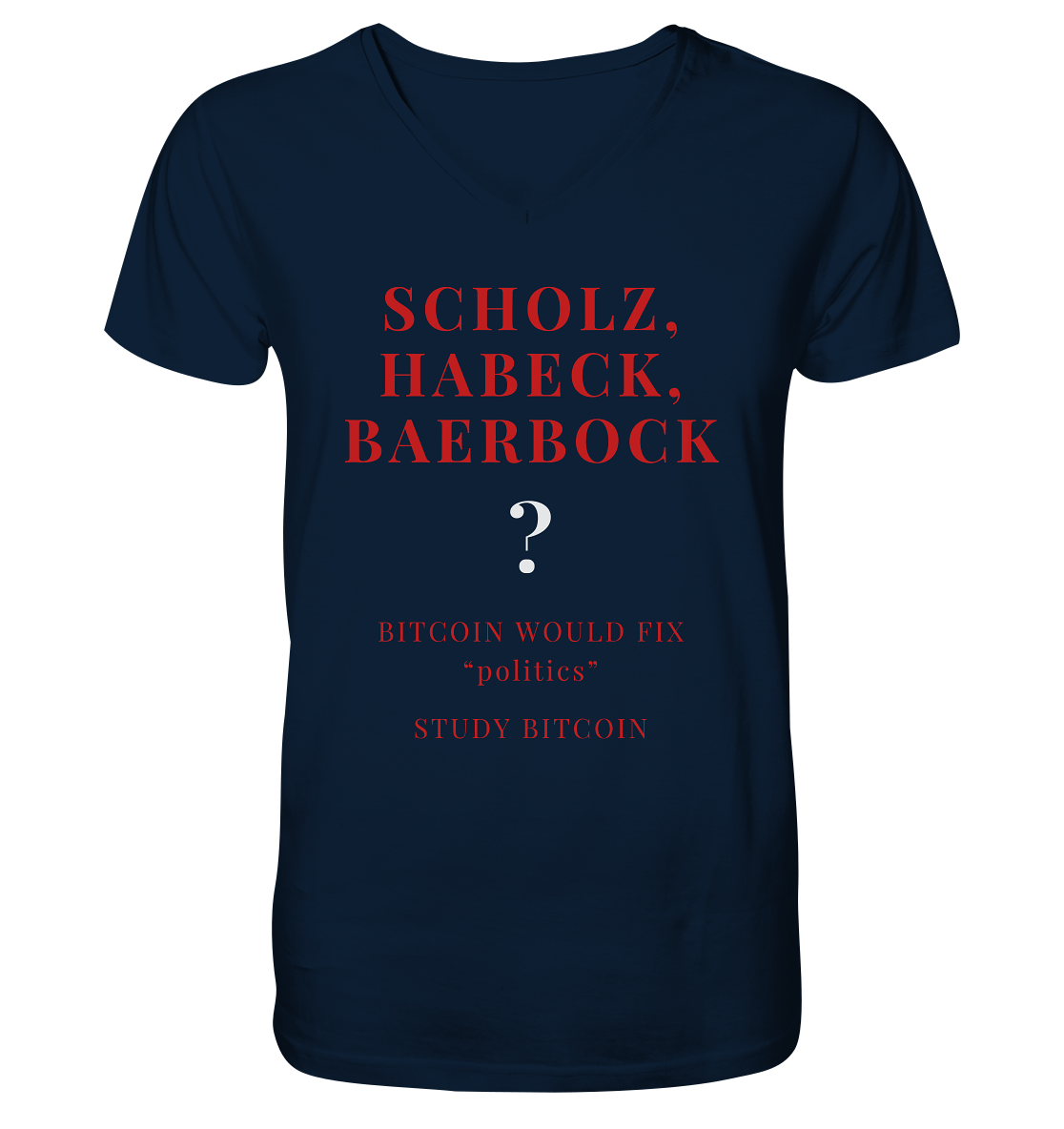 SCHOLZ, HABECK, BAERBOCK ? BITCOIN WOULD FIX "politics" - STUDY BITCOIN - Mens Organic V-Neck Shirt