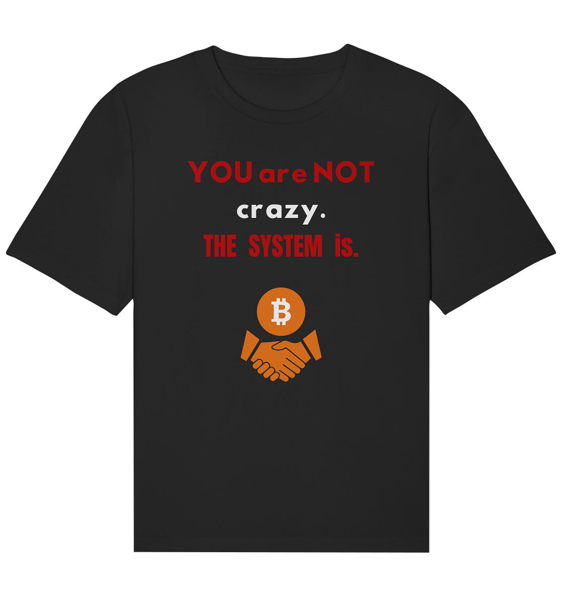 YOU are NOT crazy. THE SYSTEM is. - Organic Relaxed Shirt