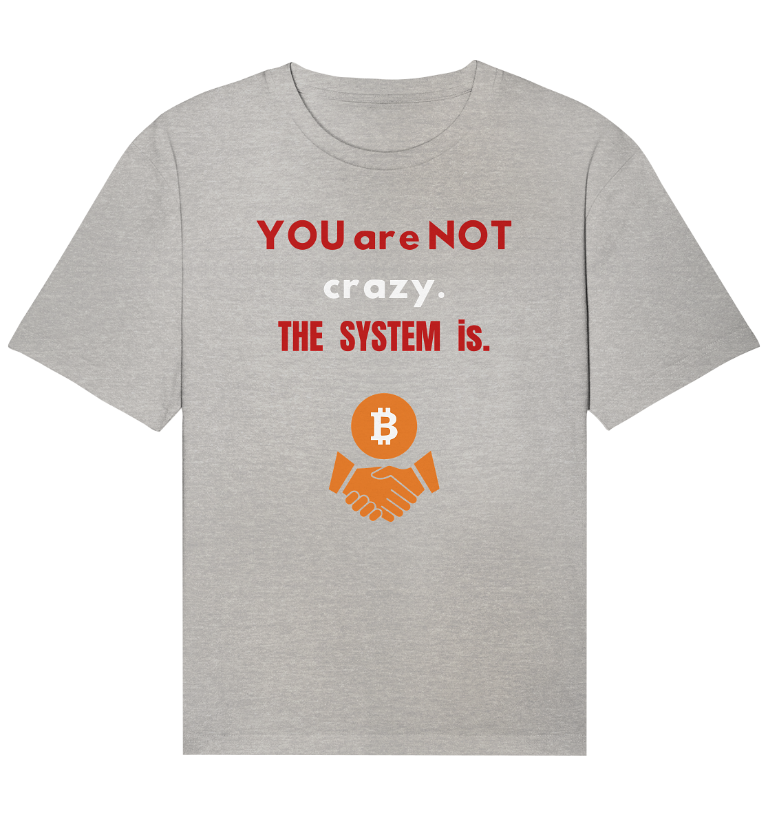 YOU are NOT crazy. THE SYSTEM is. - Organic Relaxed Shirt