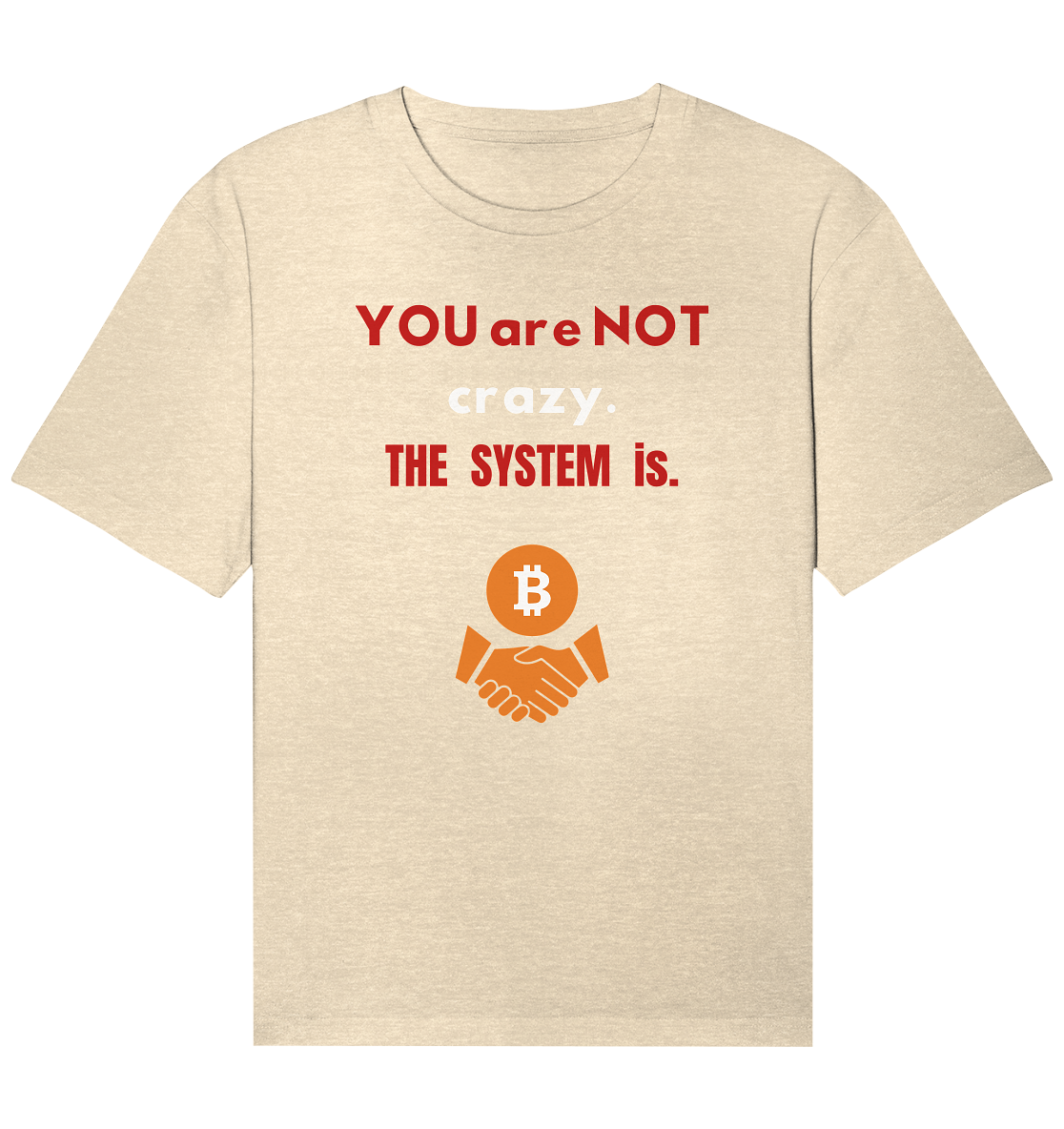 YOU are NOT crazy. THE SYSTEM is. - Organic Relaxed Shirt