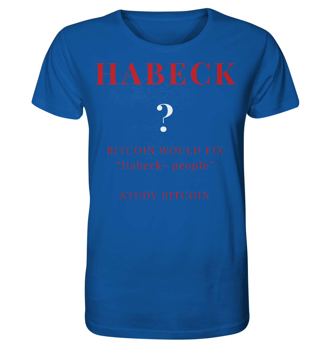 HABECK ? BITCOIN WOULD FIX "Habeck people" - STUDY BITCOIN - Organic Shirt