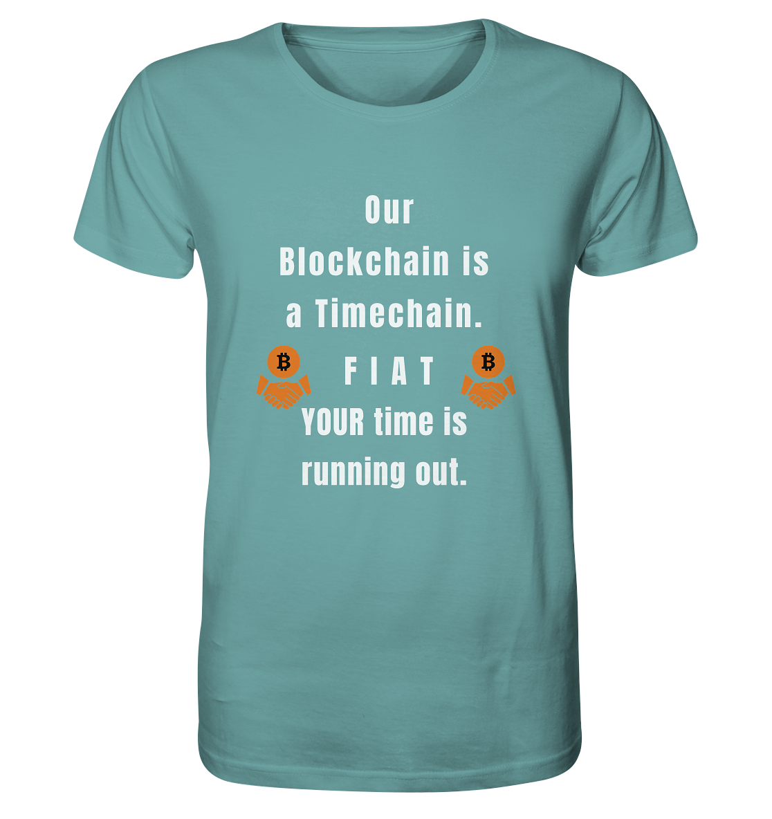 OUR BLOCKCHAIN IS A TIMECHAIN. FIAT YOUR TIME... - Organic Shirt