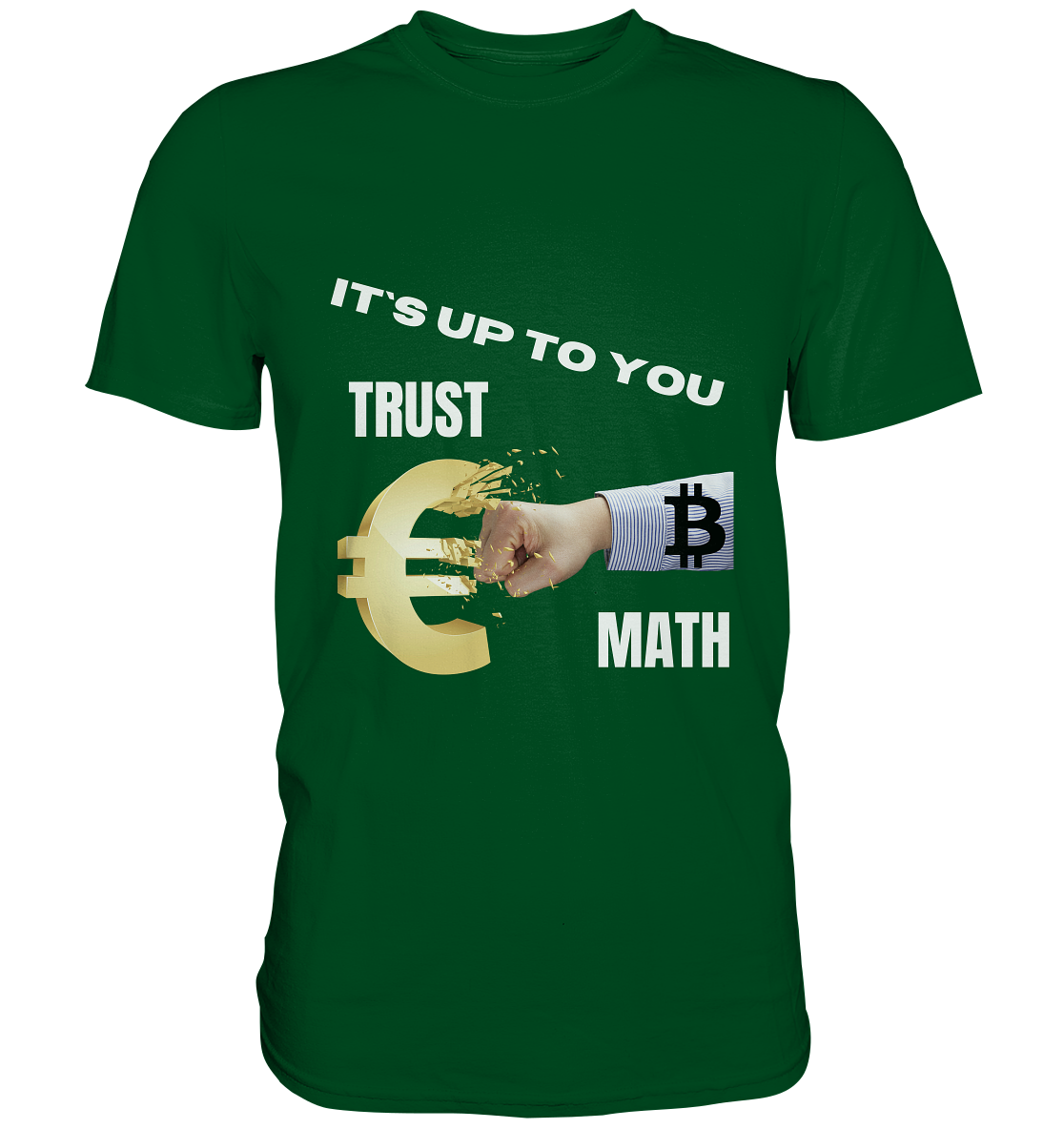 It`s up to you - TRUST or MATH - Premium Shirt