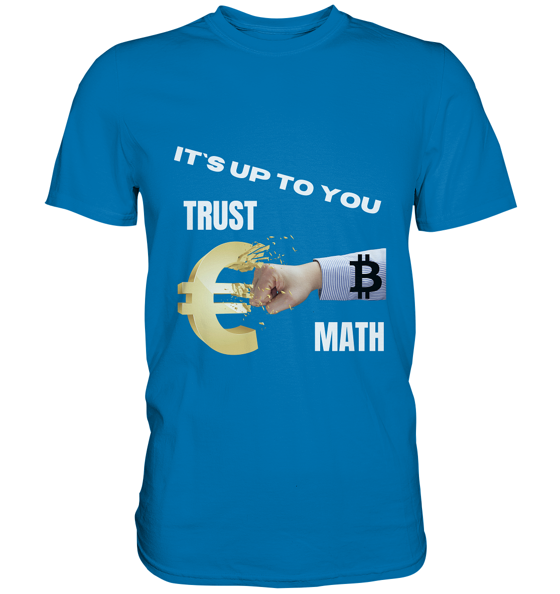 It`s up to you - TRUST or MATH - Premium Shirt