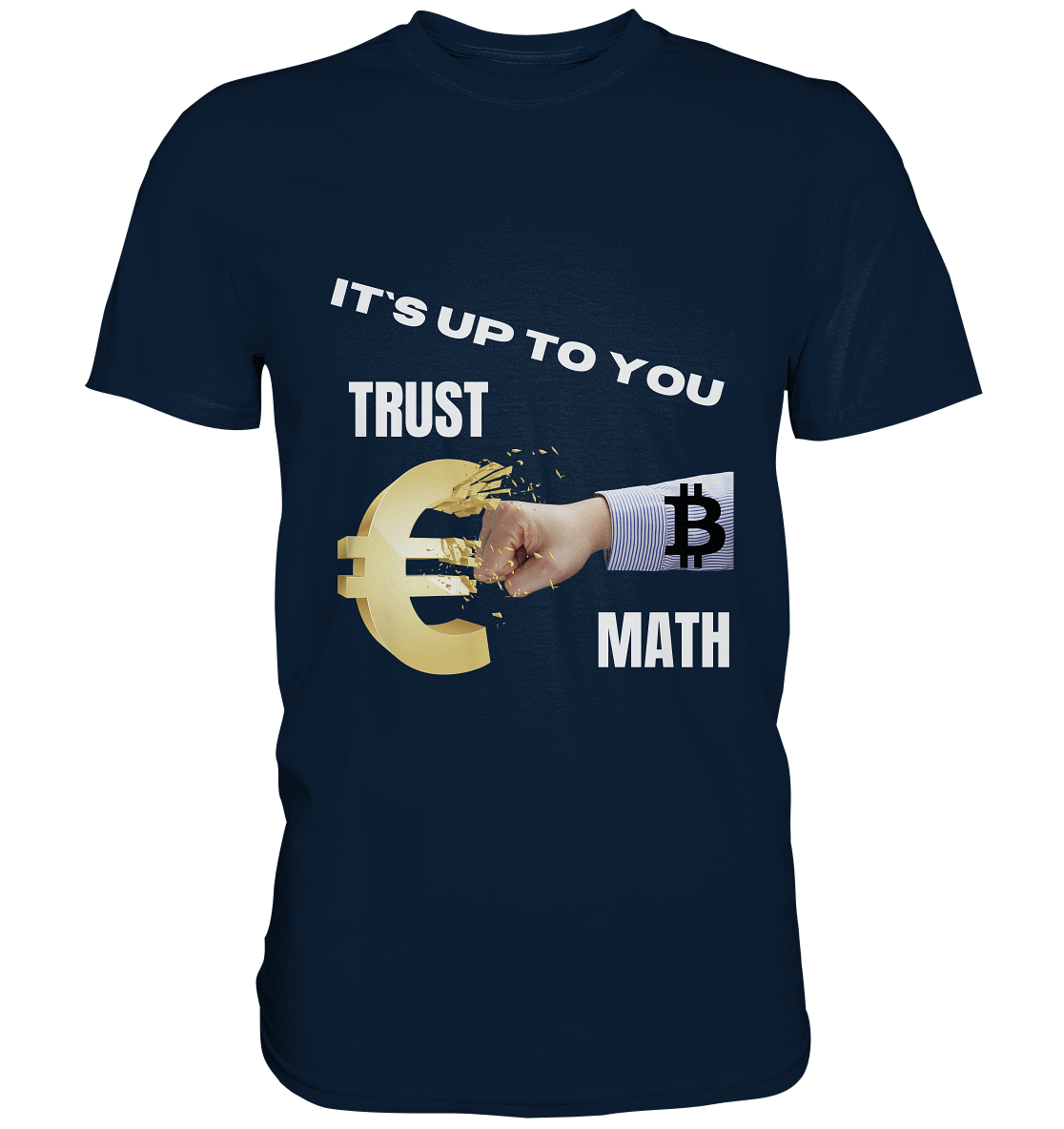 It`s up to you - TRUST or MATH - Premium Shirt