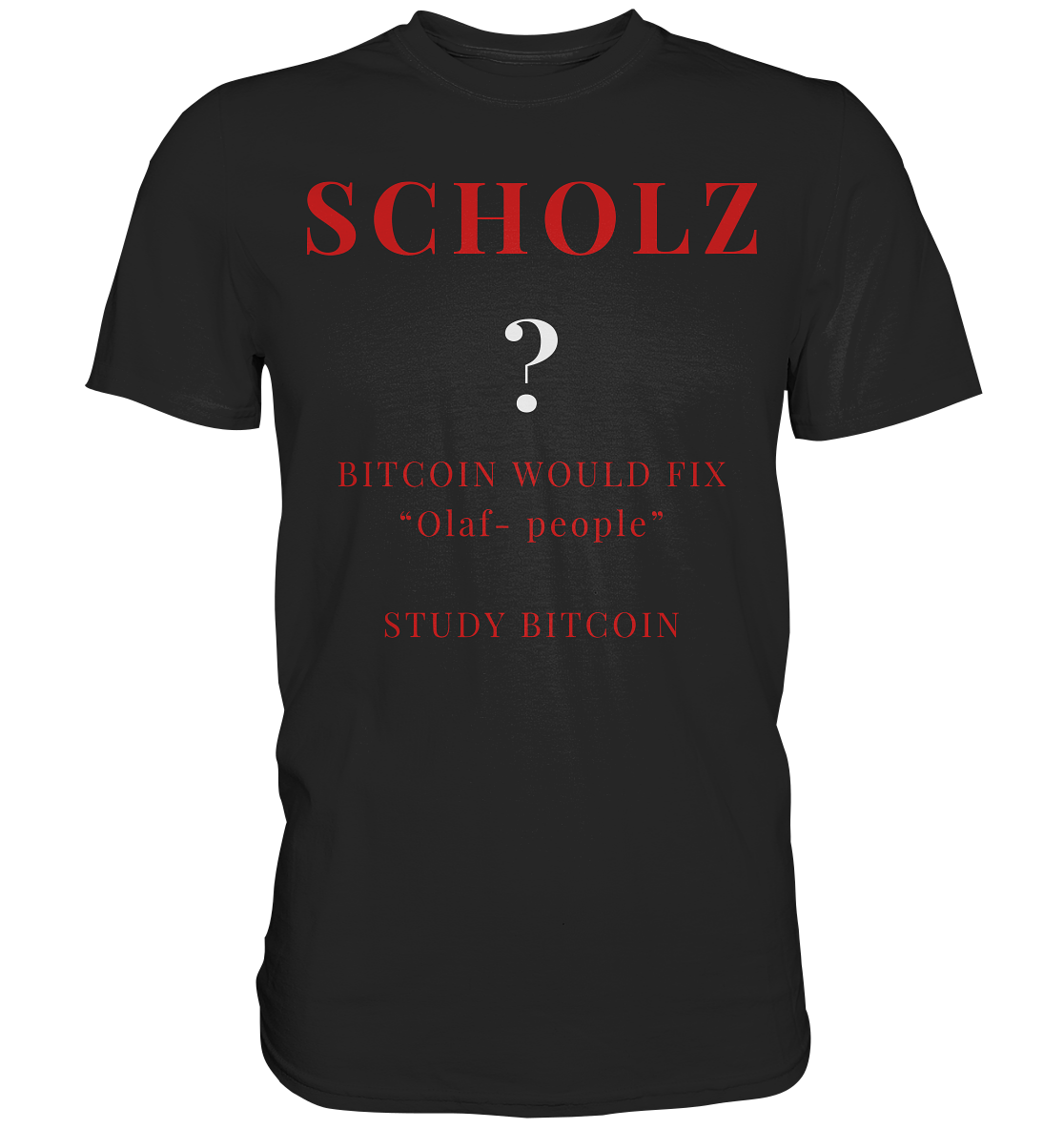 SCHOLZ ? BITCOIN WOULD FIX "Olaf people" - STUDY BITCOIN - Premium Shirt
