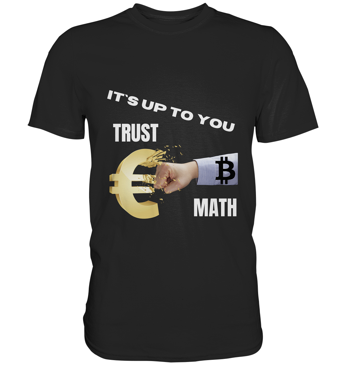 It`s up to you - TRUST or MATH - Premium Shirt