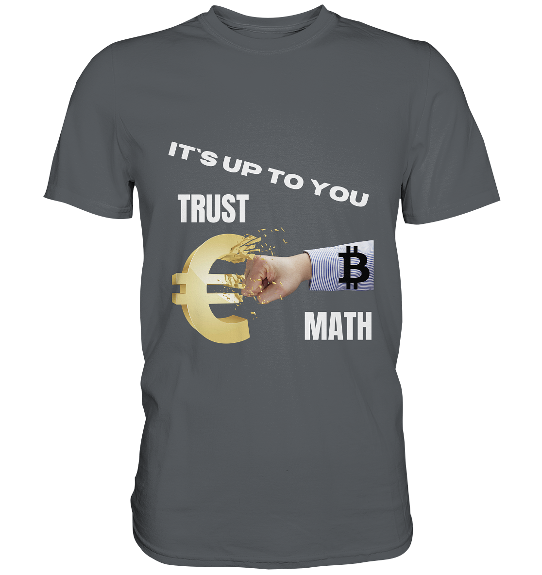 It`s up to you - TRUST or MATH - Premium Shirt