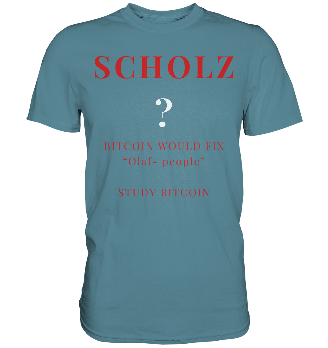 SCHOLZ ? BITCOIN WOULD FIX "Olaf people" - STUDY BITCOIN - Premium Shirt