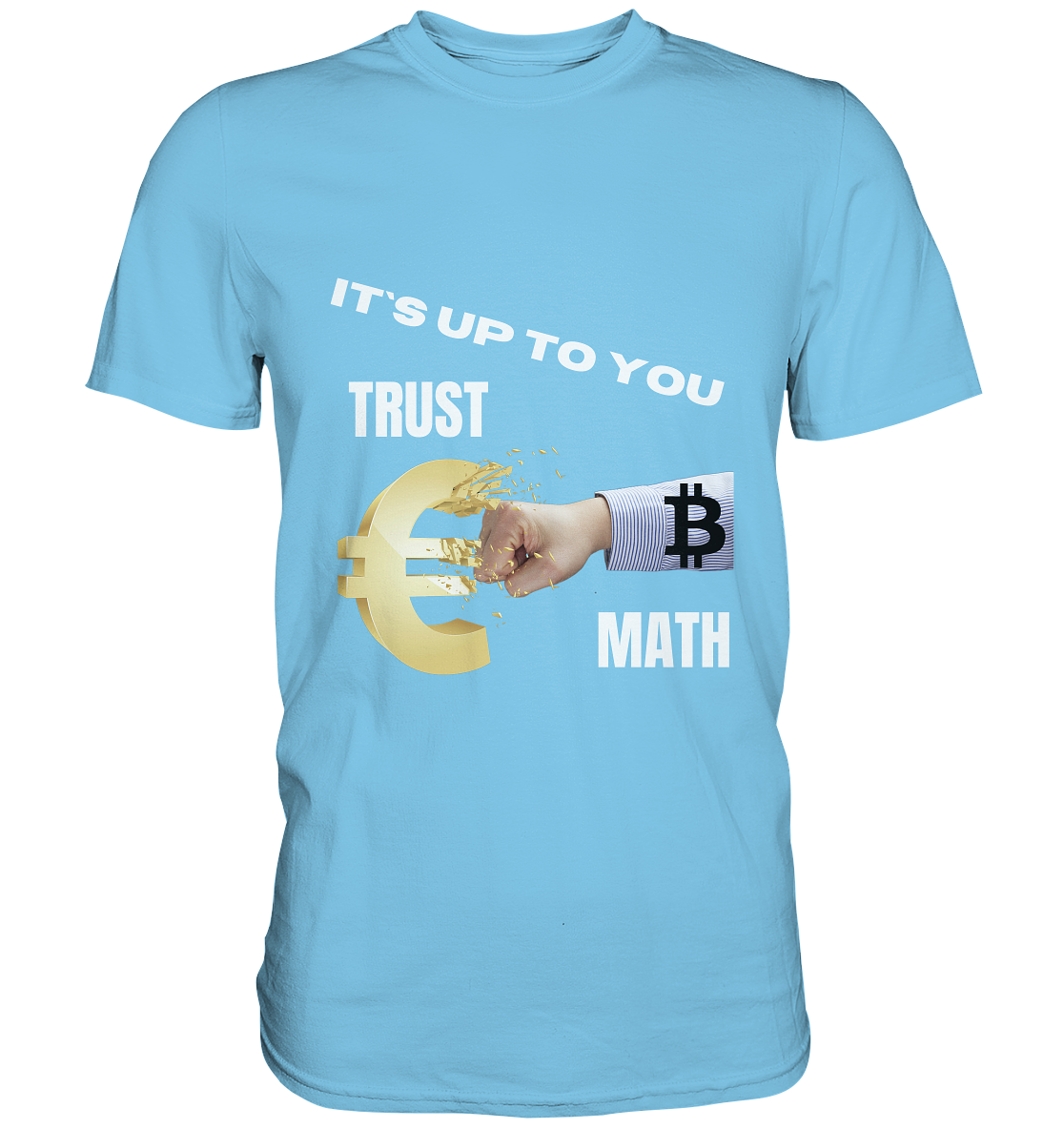 It`s up to you - TRUST or MATH - Premium Shirt