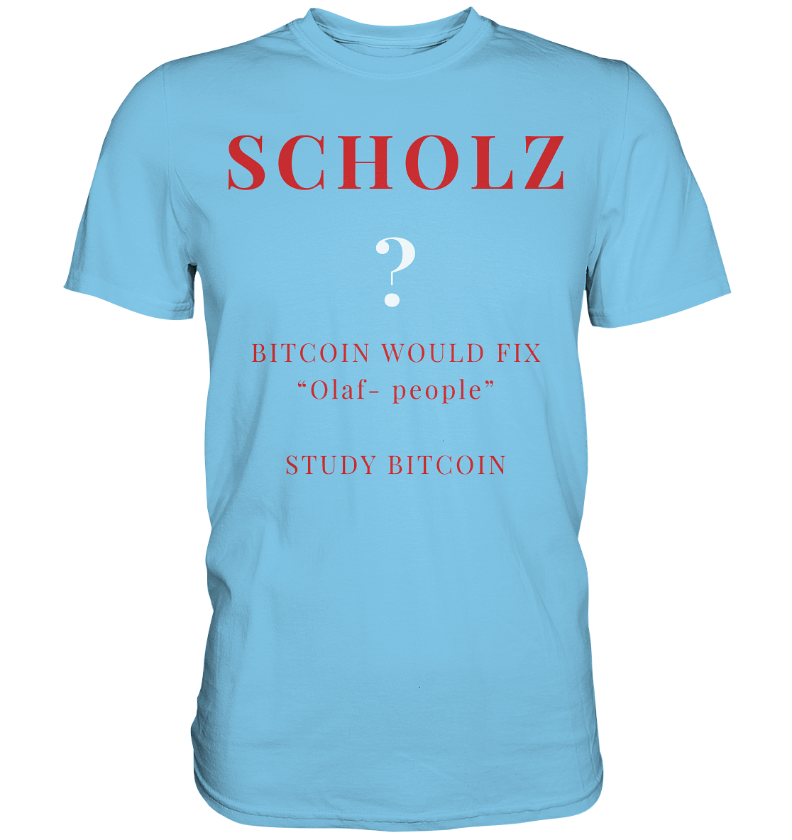 SCHOLZ ? BITCOIN WOULD FIX "Olaf people" - STUDY BITCOIN - Premium Shirt