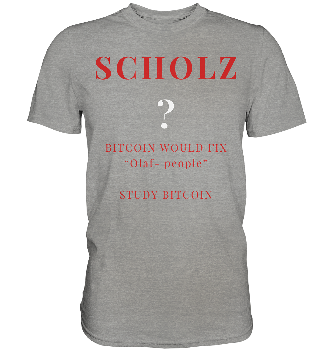 SCHOLZ ? BITCOIN WOULD FIX "Olaf people" - STUDY BITCOIN - Premium Shirt