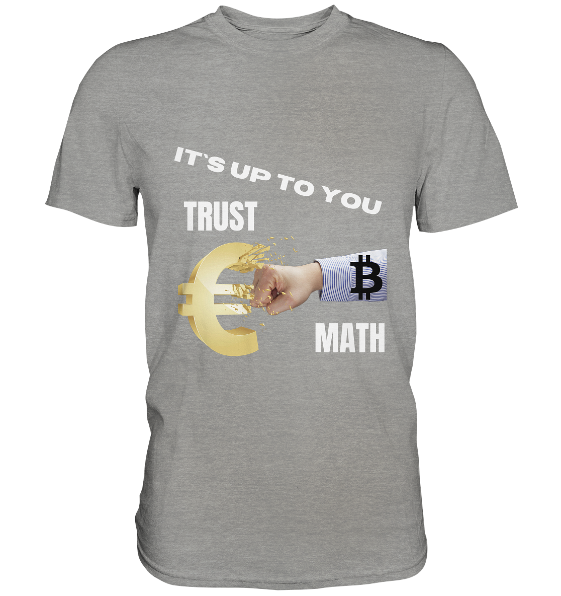 It`s up to you - TRUST or MATH - Premium Shirt
