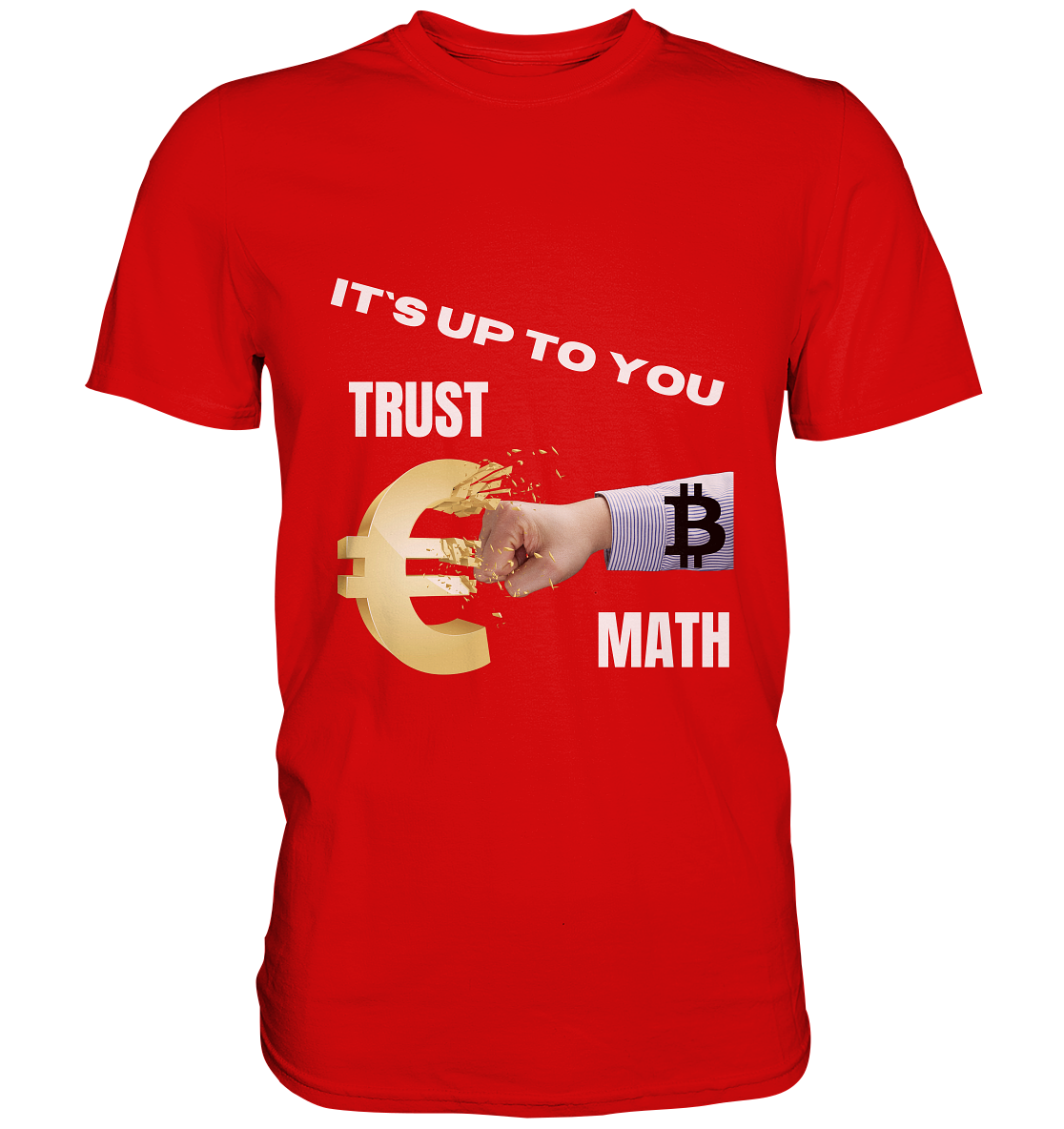 It`s up to you - TRUST or MATH - Premium Shirt