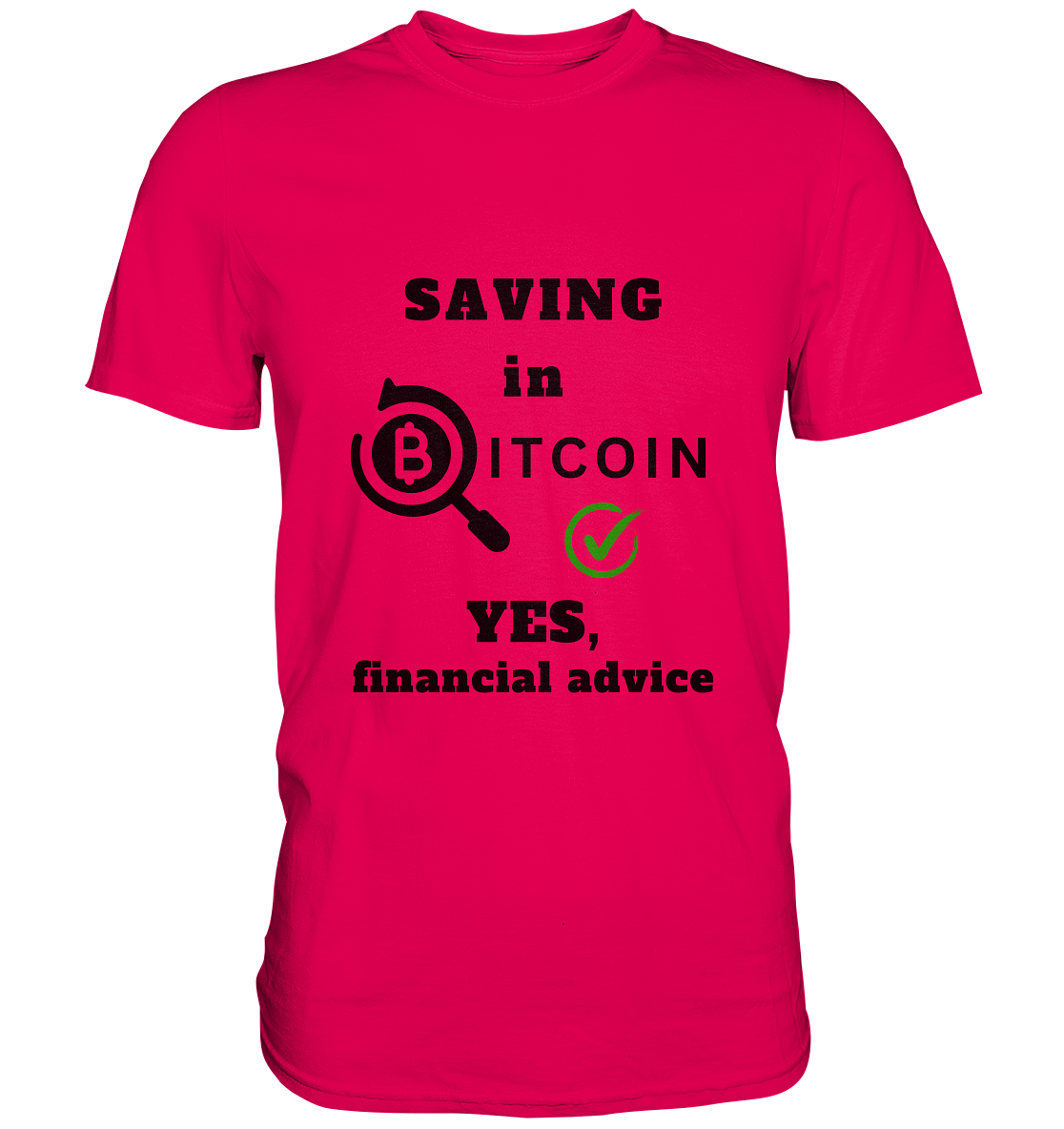 SAVING in BITCOIN - YES, financial advice (Version Lupe, grüner Haken) - LADIES COLLECTION 21% automat. Rabatt bis zum Halving 2024 - Premium Shirt