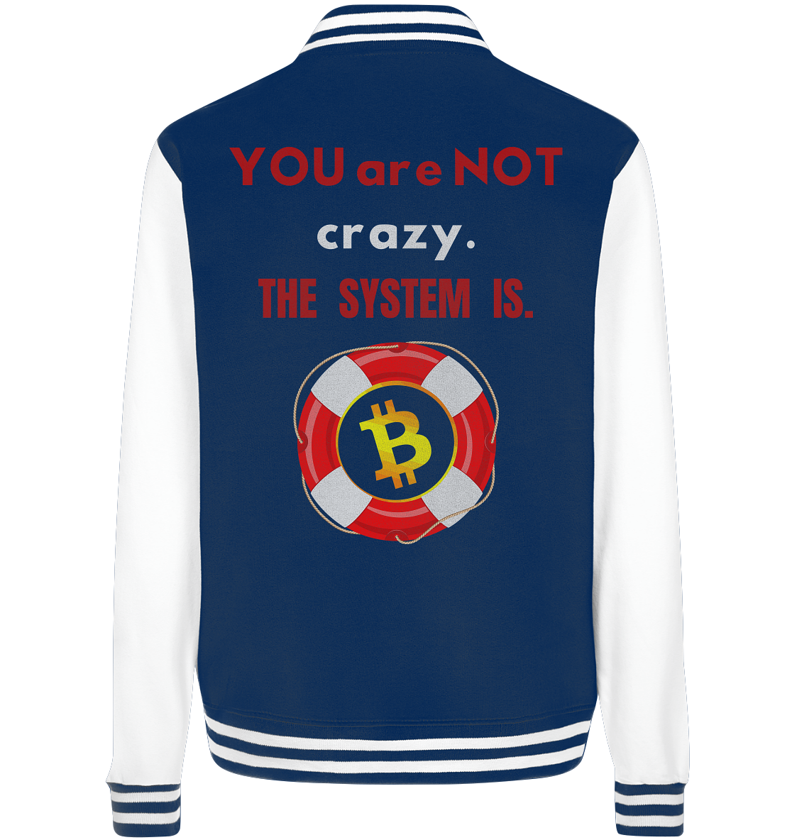 YOU are NOT crazy, THE SYSTEM IS. (BTC Rettungsring) - College Jacket