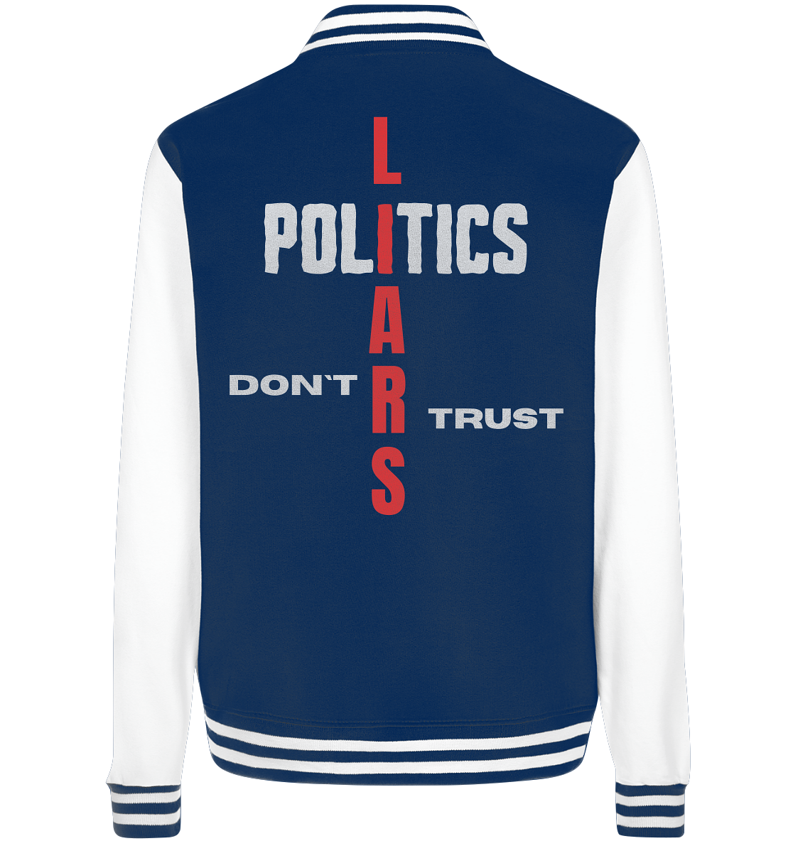 DON`T TRUST POLITICS, LIARS (Version 2) - College Jacket