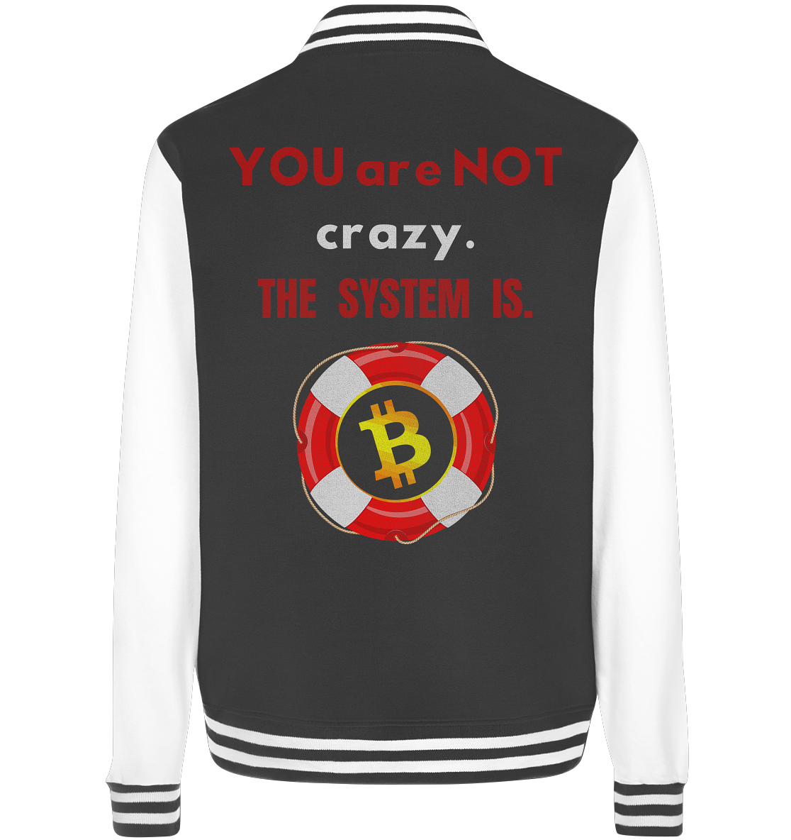 YOU are NOT crazy, THE SYSTEM IS. (BTC Rettungsring) - College Jacket