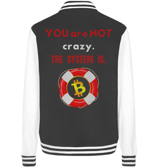 YOU are NOT crazy, THE SYSTEM IS. (BTC Rettungsring) - College Jacket