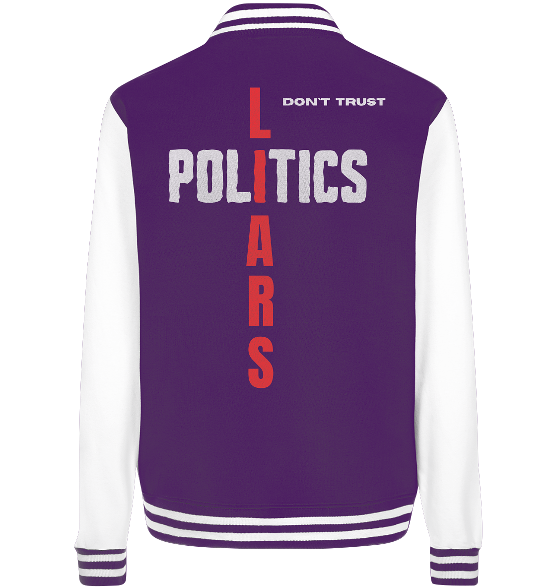 don`t trust POLITICS, LIARS - College Jacket