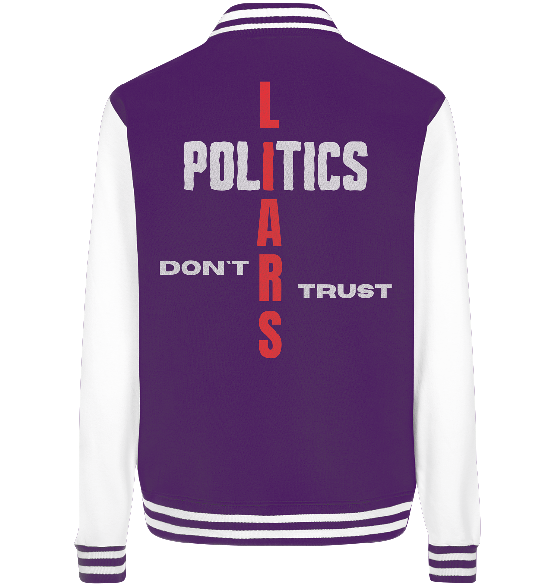 DON`T TRUST POLITICS, LIARS (Version 2) - College Jacket