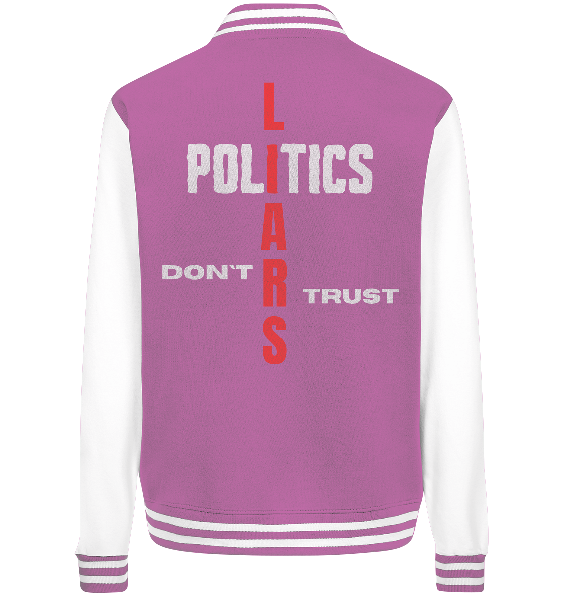 DON`T TRUST POLITICS, LIARS (Version 2) - College Jacket