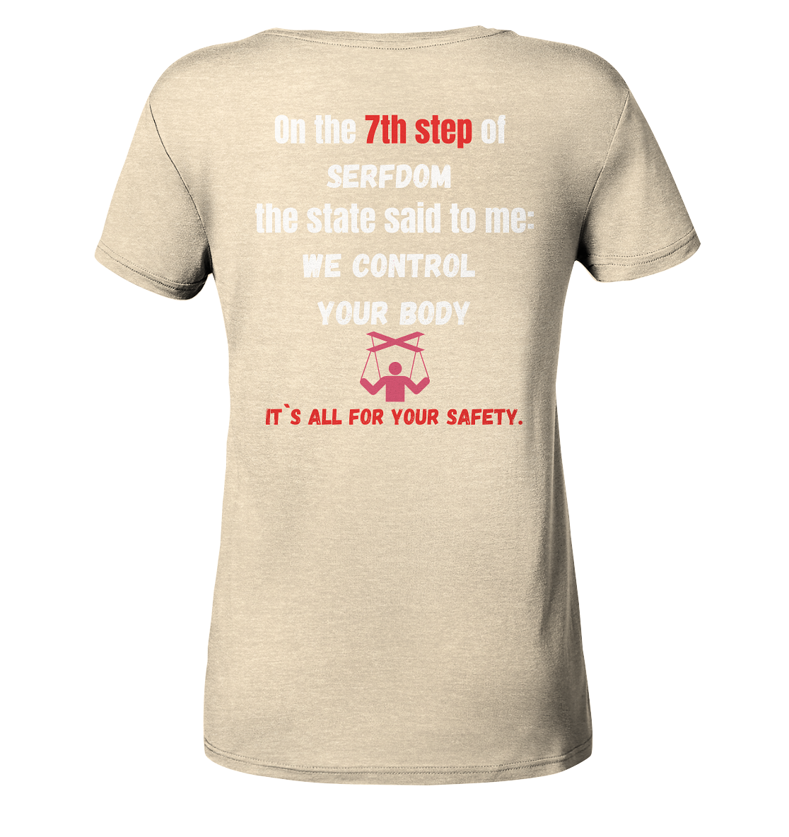 7th step of serfdom the state said to me: WE CONTROL YOUR BODY # RÜCKENDRUCK # (Ladies Collection 21% Rabatt bis zum Halving 2024) - Ladies Organic Shirt