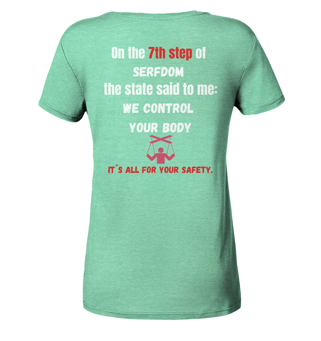 7th step of serfdom the state said to me: WE CONTROL YOUR BODY # RÜCKENDRUCK # (Ladies Collection 21% Rabatt bis zum Halving 2024) - Ladies Organic Shirt (meliert)