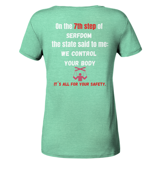 7th step of serfdom the state said to me: WE CONTROL YOUR BODY # RÜCKENDRUCK # (Ladies Collection 21% Rabatt bis zum Halving 2024) - Ladies Organic Shirt (meliert)