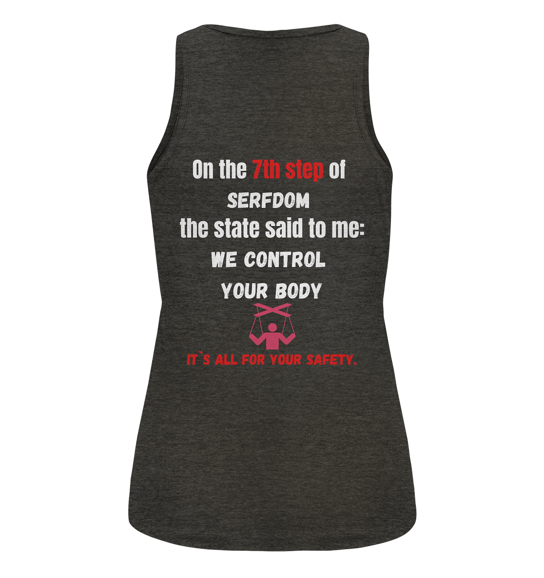 7th step of serfdom the state said to me: WE CONTROL YOUR BODY # RÜCKENDRUCK # (Ladies Collection 21% Rabatt bis zum Halving 2024) - Ladies Organic Tank-Top