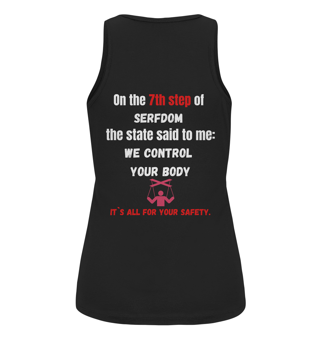 7th step of serfdom the state said to me: WE CONTROL YOUR BODY # RÜCKENDRUCK # (Ladies Collection 21% Rabatt bis zum Halving 2024) - Ladies Organic Tank-Top