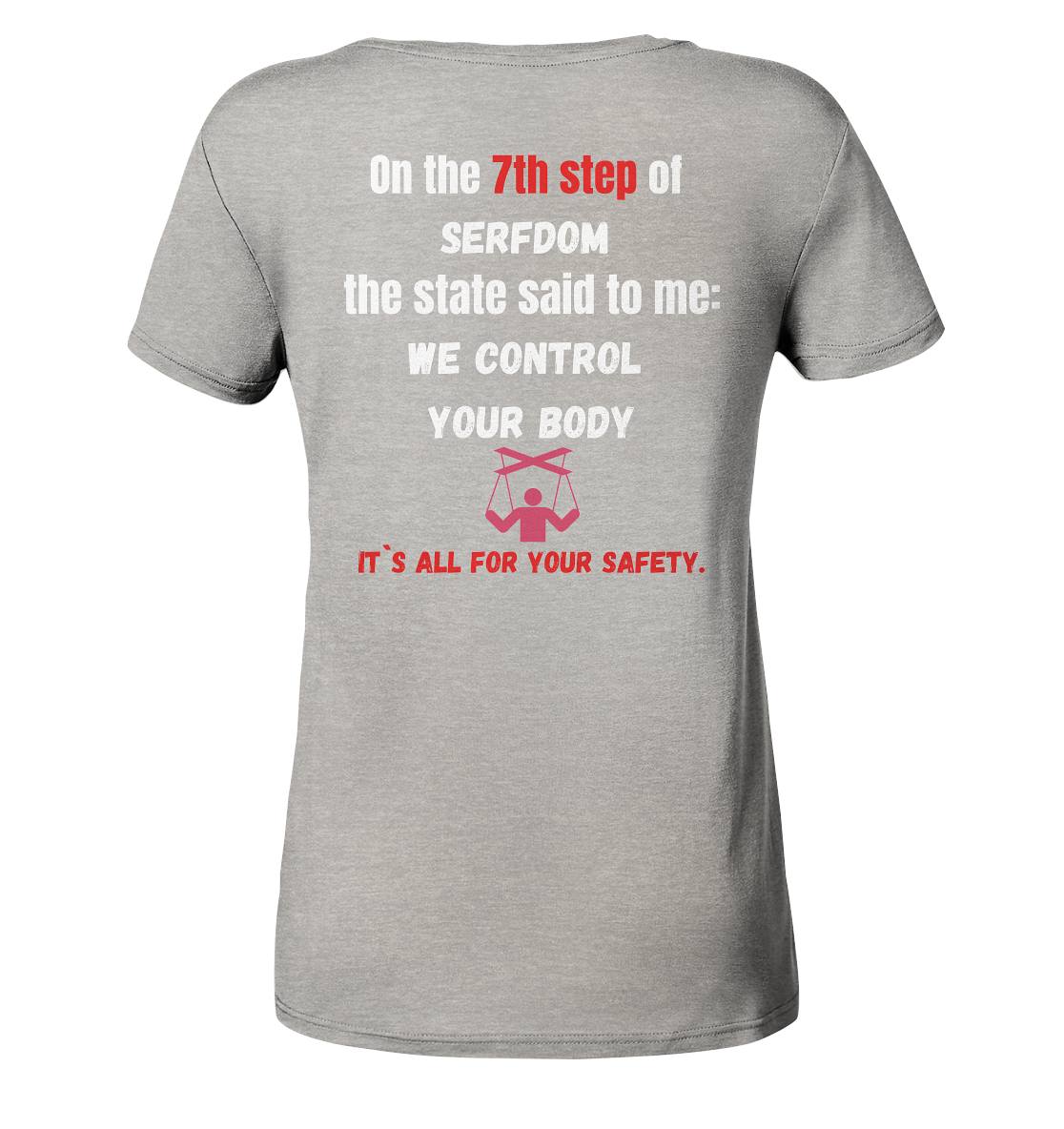 7th step of serfdom the state said to me: WE CONTROL YOUR BODY # RÜCKENDRUCK # (Ladies Collection 21% Rabatt bis zum Halving 2024) - Ladies Organic V-Neck Shirt