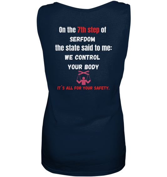 7th step of serfdom the state said to me: WE CONTROL YOUR BODY # RÜCKENDRUCK # (Ladies Collection 21% Rabatt bis zum Halving 2024) - Ladies Tank-Top