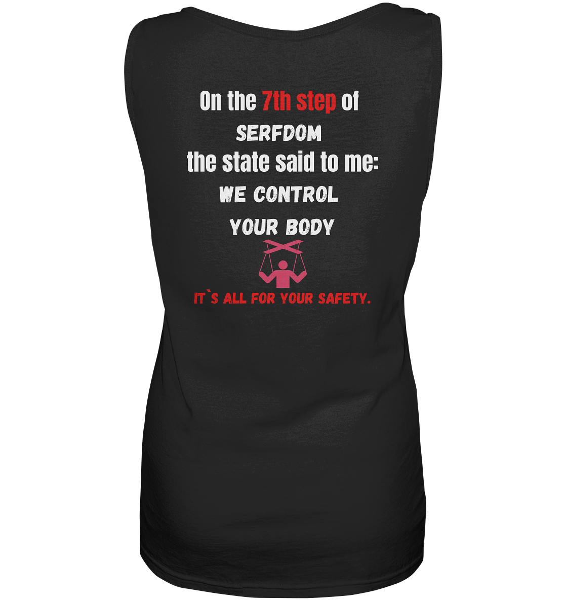 7th step of serfdom the state said to me: WE CONTROL YOUR BODY # RÜCKENDRUCK # (Ladies Collection 21% Rabatt bis zum Halving 2024) - Ladies Tank-Top