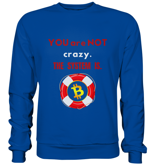 YOU are NOT crazy, THE SYSTEM IS. (BTC Rettungsring) - Basic Sweatshirt