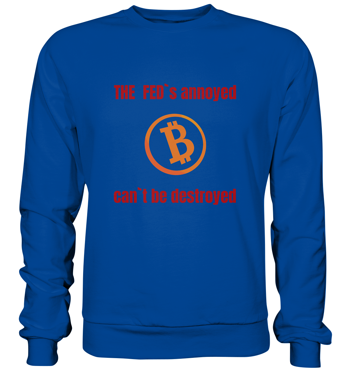 The FEDs annoyed, BTC cant be destroyed (Schrift gerade) - Basic Sweatshirt