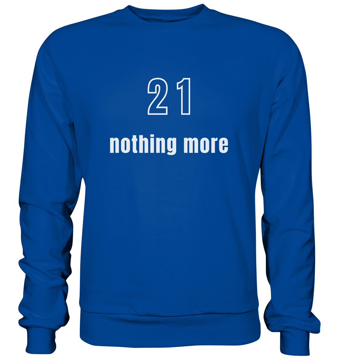 21 - nothing more (Text only) - Basic Sweatshirt