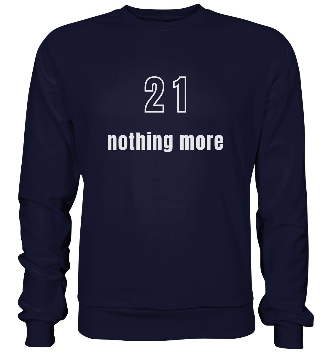 21 - nothing more (Text only) - Basic Sweatshirt